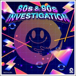 80s & 90s Investigation