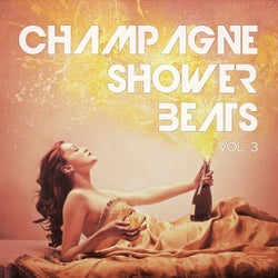Champagne Shower Beats, Vol. 3 (High Society Hot Spots Sounds)