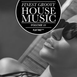 Finest Groovy House Music Volume 33