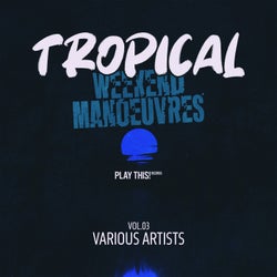 Tropical Weekend Manoeuvres, Vol.03