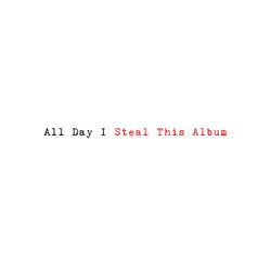 All Day I Steal This Album Pt. 3/4