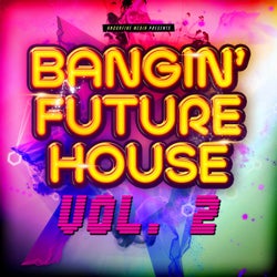 Bangin' Future House, Vol. 2